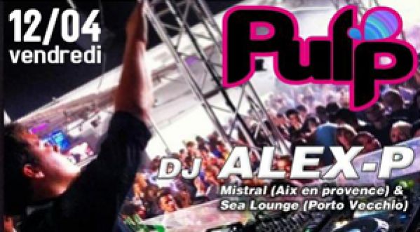 Dj ALEX-P (Mistral – Aix) @ PULP BASTIA