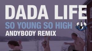 Dada Life – So Young So High (Andybody Remix)