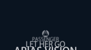 Passenger – Let Her Go (Arias Vision)