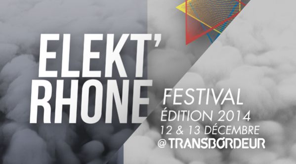 Elekt’rhone Festival 2014 les 12 & 13 Décembre