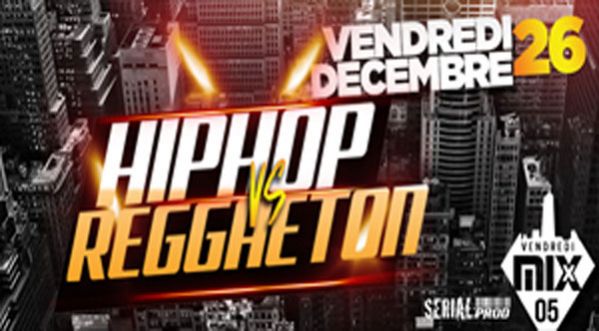 Hip Hop VS Reggaeton au MIX CLUB vendredi 26 decembre !