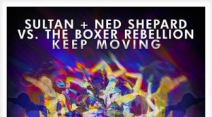 Sultan & Ned Shepard, The Boxer Rebellion – Keep Moving