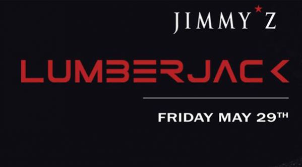 Lumberjack Jimmy’Z to May 29 for a Dj Set Exclusive