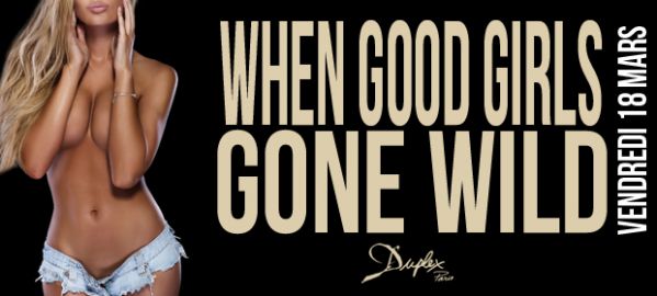 WHEN GOOD GIRLS GONE WILD au Duplex ce vendredi !