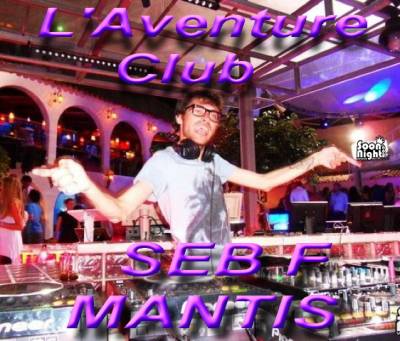 DJ SEB F MANTIS ( résident Via Notte ) @ L’Aventure Club