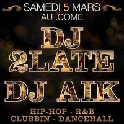 DJ 2LATE & DJ AIK @ Point Come Samedi 5 MARS