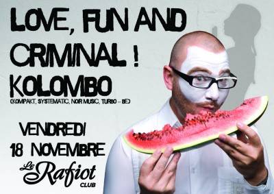 LOVE, FUN AND CRIMINAL avec KOLOMBO (Kompakt…) Vendredi 18 Novembre