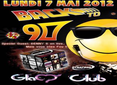 BACK TO 90 by PHILIPPE 7R & BENNY B @ GLAM CLUB COMPLEXE