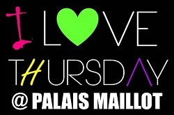 I LOVE THURSDAY @ PALAIS MAILLOT