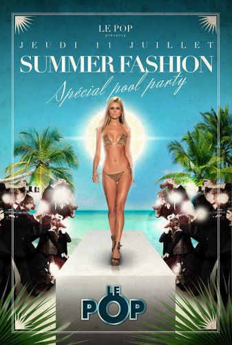 ✖ SUMMER FASHION – SPECIAL POOL PARTY ✖ Jeudi 11 Juillet @ POP