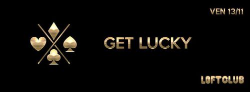 ♣ GET LUCKY ♣