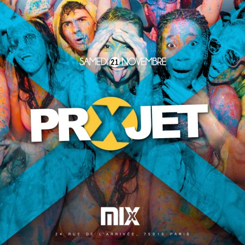 PROJET X @MIX CLUB PARIS