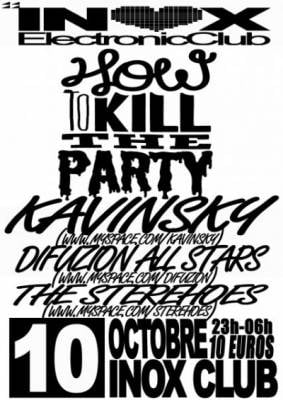 HOW TO KILL THE PARTY 5 with KAVINSKY – THE STEREHOES – DIFUZION – DOTHY VJ !!!