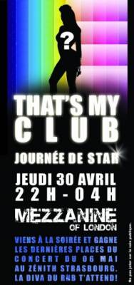 That’s My Club / Journée de STAR / Jeudi 30 Avril / 22H-05H / NRJ &MEZZANINE OF LONDON / Hit Music O