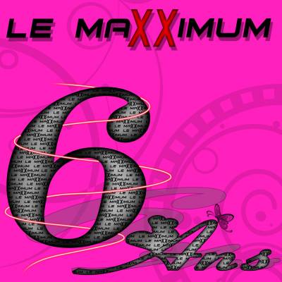 6 ANS DU MAXXIMUM