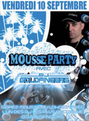 Mousse Party avec Dj Goldfingers