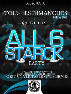 ALL 6 STARCK Party @ Gibus club